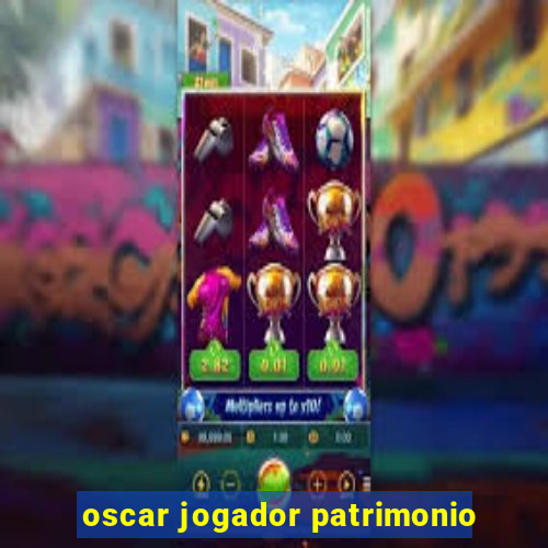 oscar jogador patrimonio